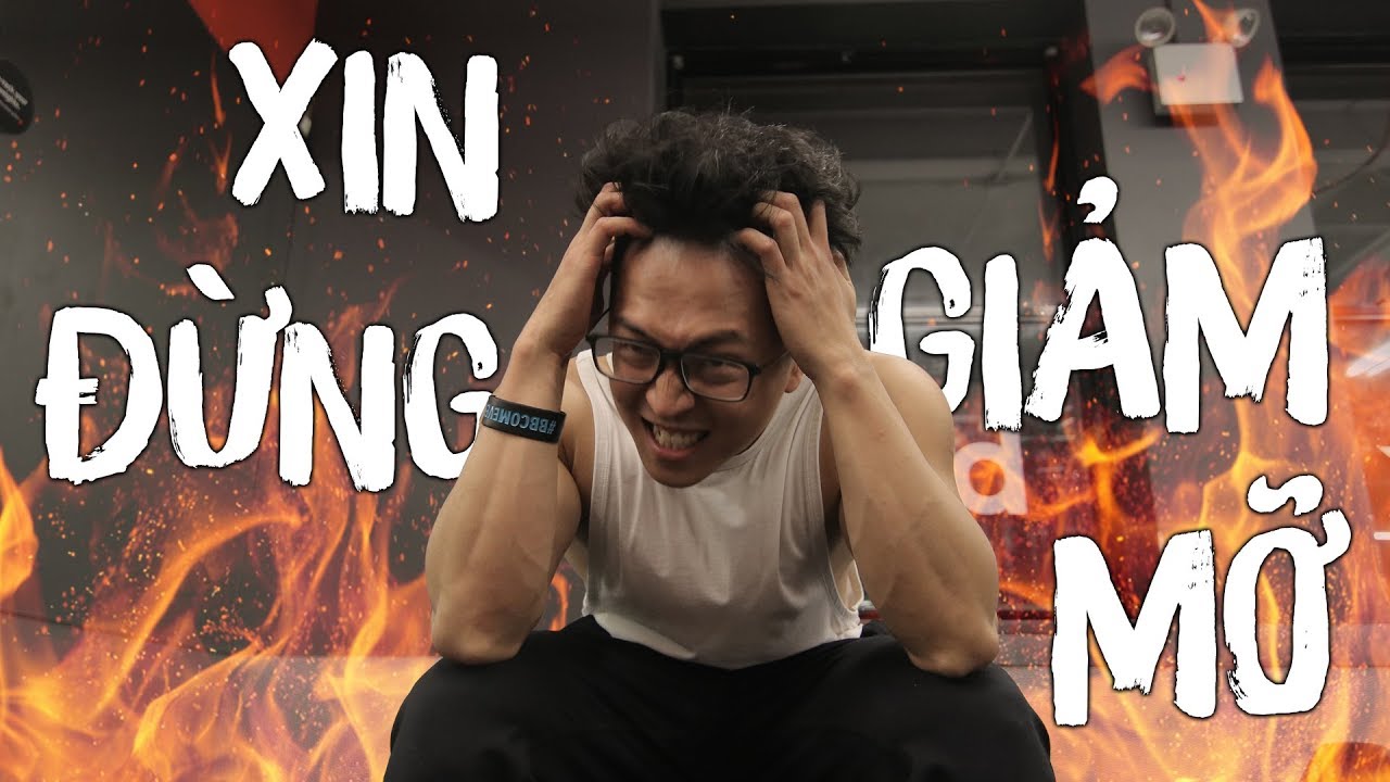 XIN ĐỪNG GIẢM MỠ !!!!| An Nguyen Fitness