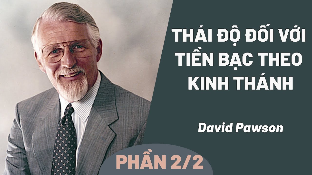 Bài Giảng: Thái Độ Đối Với Tiền Bạc Theo Kinh Thánh | David Pawson (Phần 2/2)