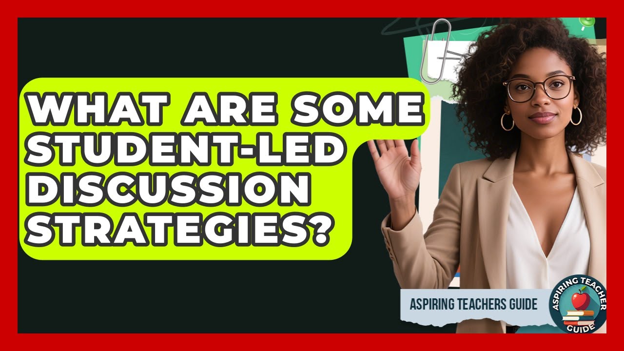 What Are Some Student-led Discussion Strategies? - Aspiring Teacher Guide