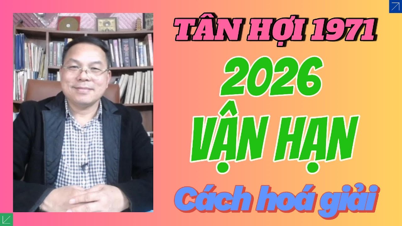 Tử Vi Tân Hợi 1971 Năm 2026: Vận Hạn – Công Danh – Tài Lộc – Sức Khỏe – Gia Đạo | Kèm Cách Hóa Giải.
