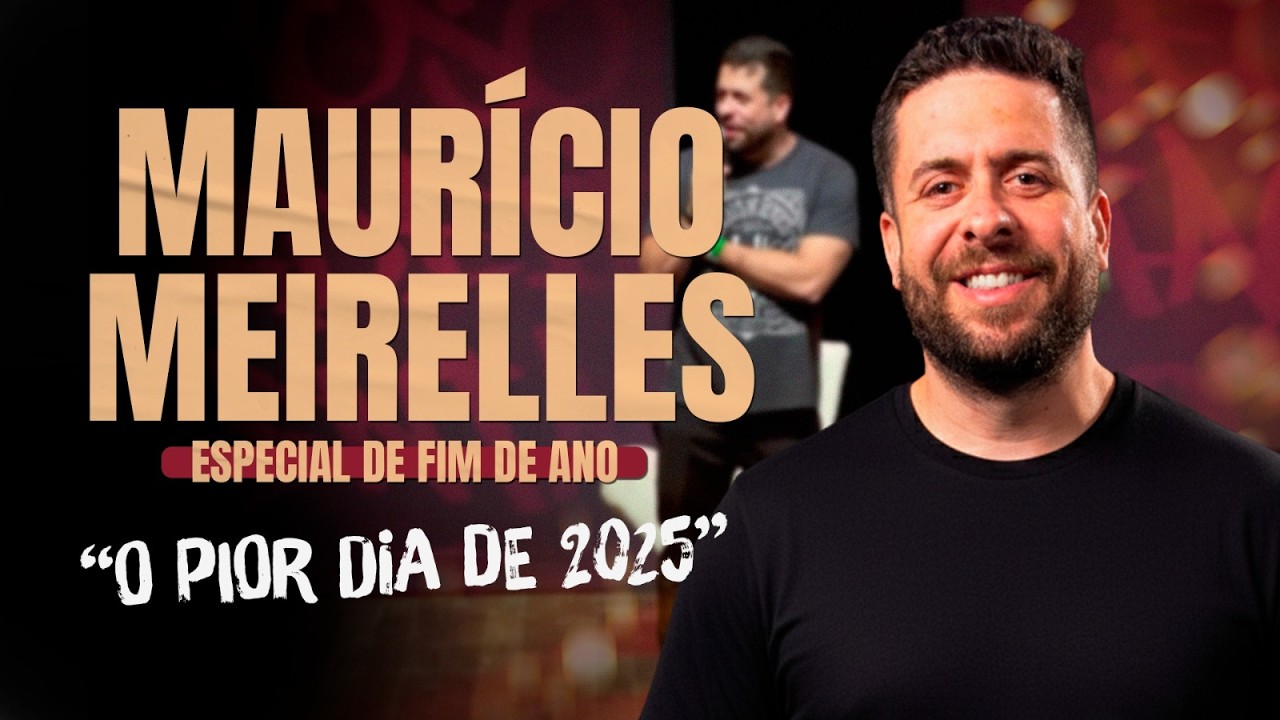ESPECIAL DE FIM DE ANO: O PIOR DIA DE 2025! | MAURÍCIO MEIRELLES | STAND-UP COMEDY