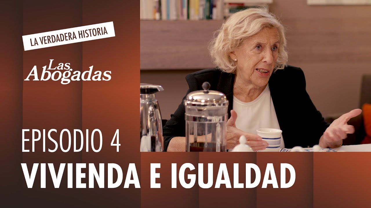 LA LUCHA POR EL BARRIO: vivienda e igualdad | Las abogadas. La verdadera historia #4