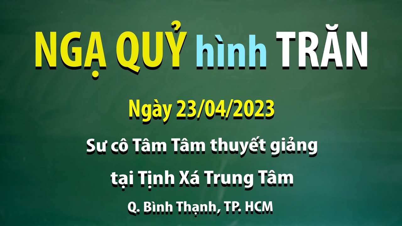 Ngạ quỷ hình trăn - Ngày 23/04/2023 - Sư Cô Tâm Tâm thuyết giảng tại Tịnh Xá Trung Tâm