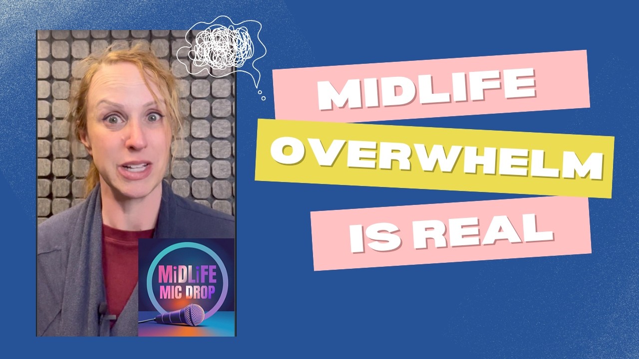 Overwhelmed, Overtired, and Still Showing Up | Midlife Mic Drop