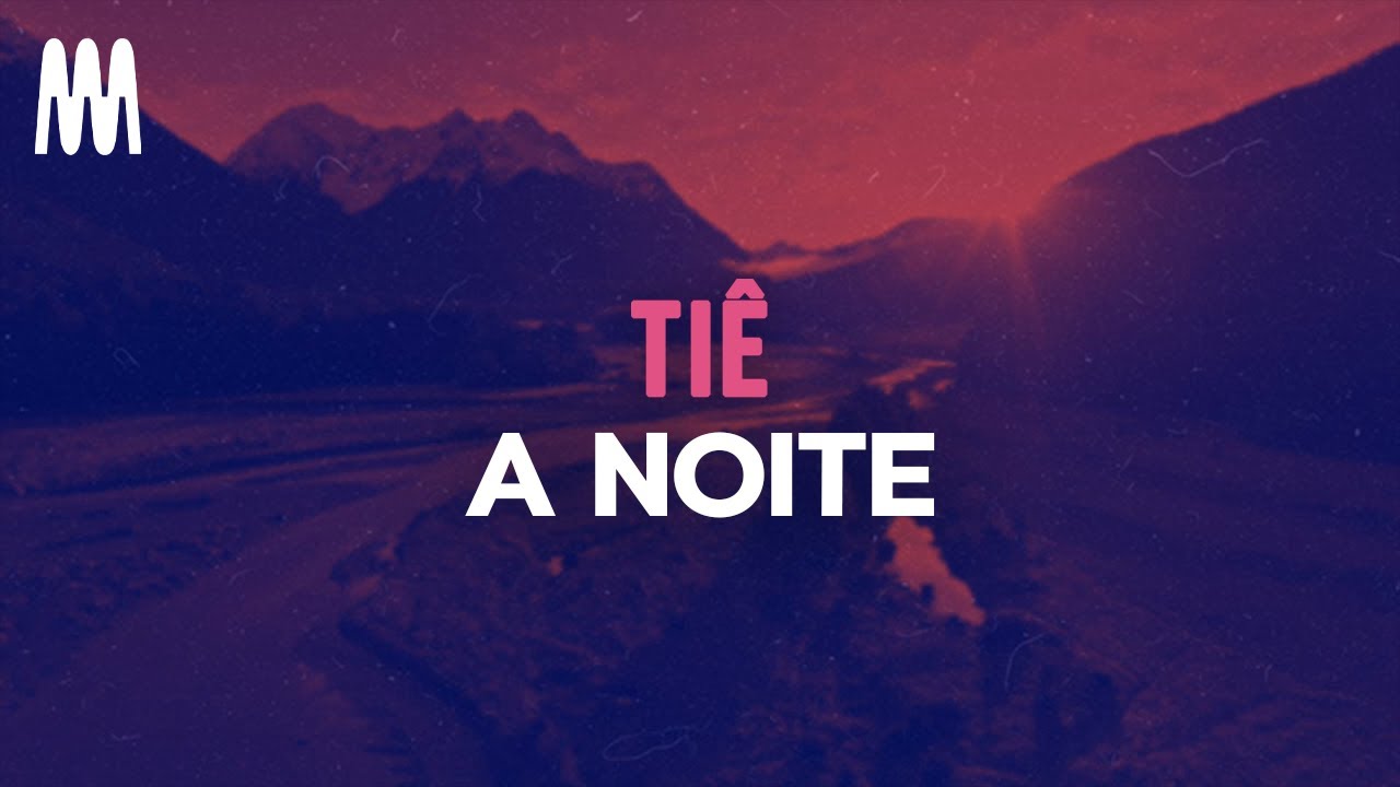 Ti&ecirc; - A Noite (Letra/Lyrics)