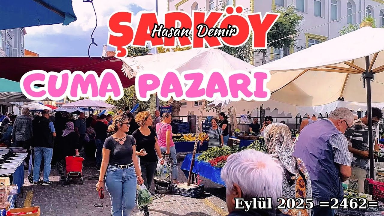 BU HAFTA ŞARKÖYDE CUMA PAZARINDA KISA BİR TURUMUZ EYLÜL 2025  = 2462 =