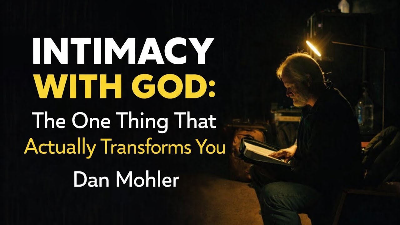 Dan Mohler - Intimacy With God: The ONE Thing That Actually Transforms You