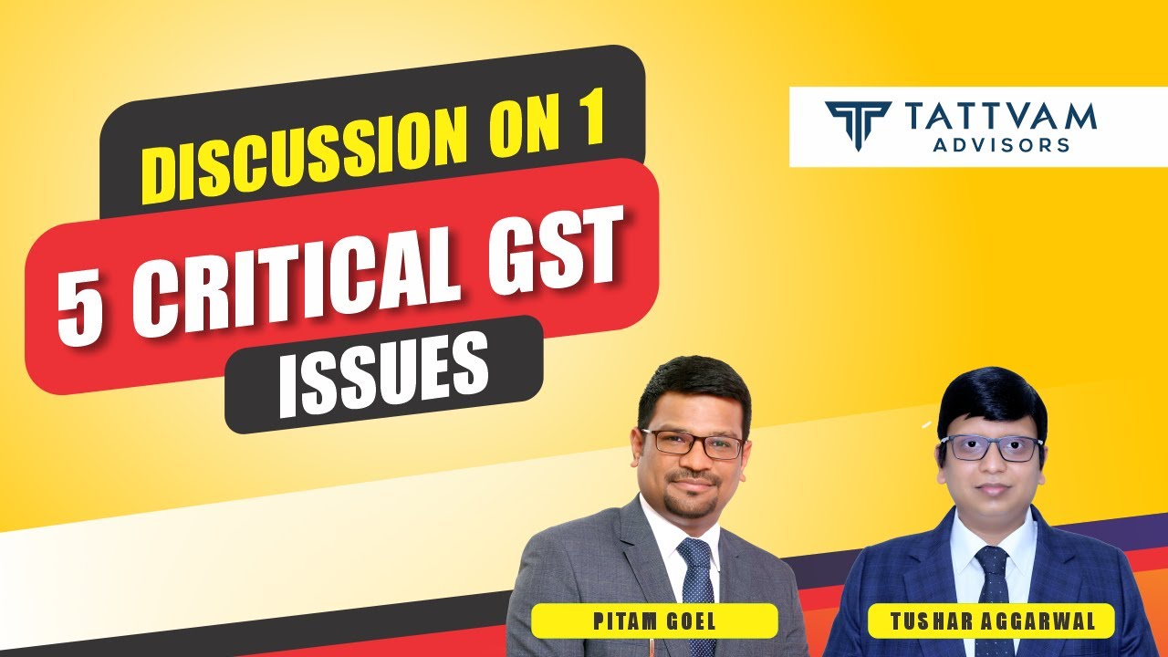 Tattvam Advisors - Discussion on 15 critical GST issues. Please start the video from 22:06 minutes.
