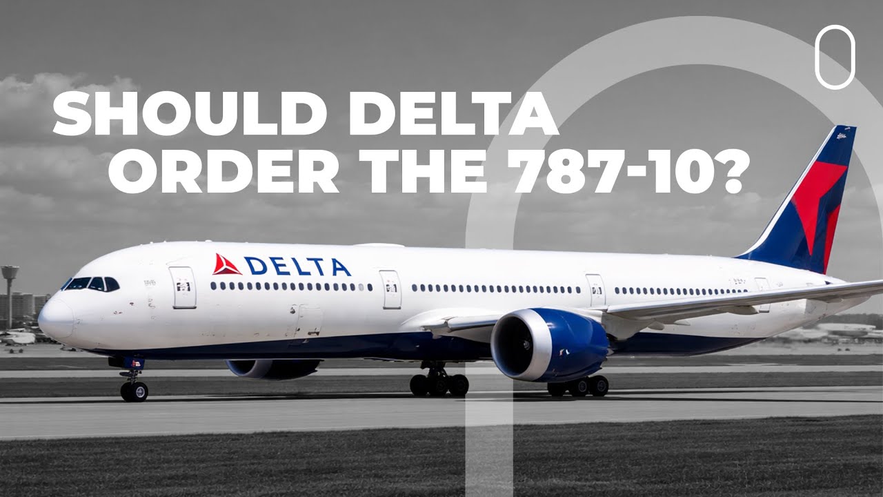Would The Boeing 787-10 Really Be A Good Choice For Delta Air Lines?