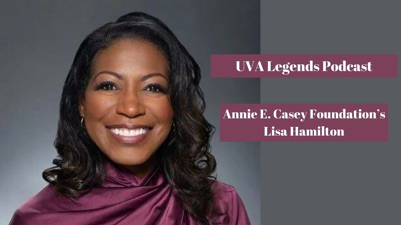 UVA Legends Podcast: Annie E. Casey Foundation CEO Lisa Hamilton