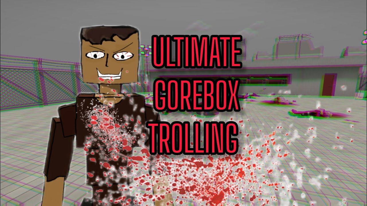 Ultimately Trolling people on Gorebox(I met @RylkuOG in one of the servers)