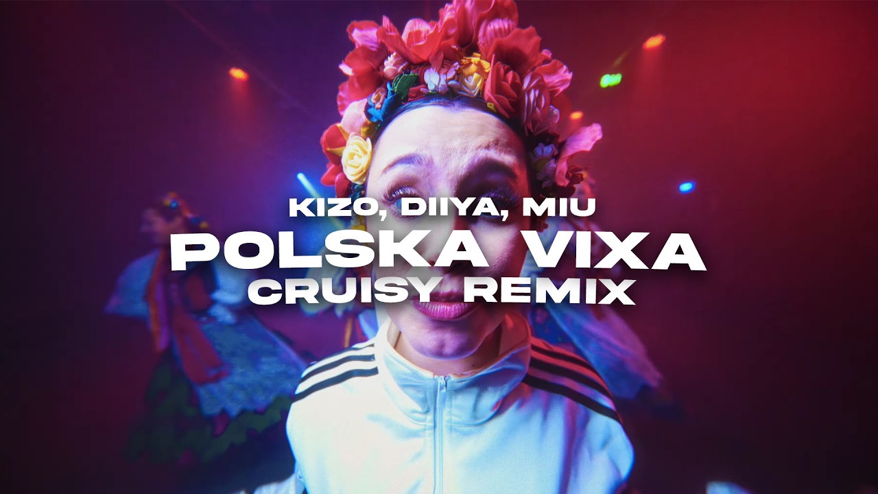 Kizo ft. Diiya, MI&Uuml; &ndash; POLSKA VIXA (CRUISY REMIX)