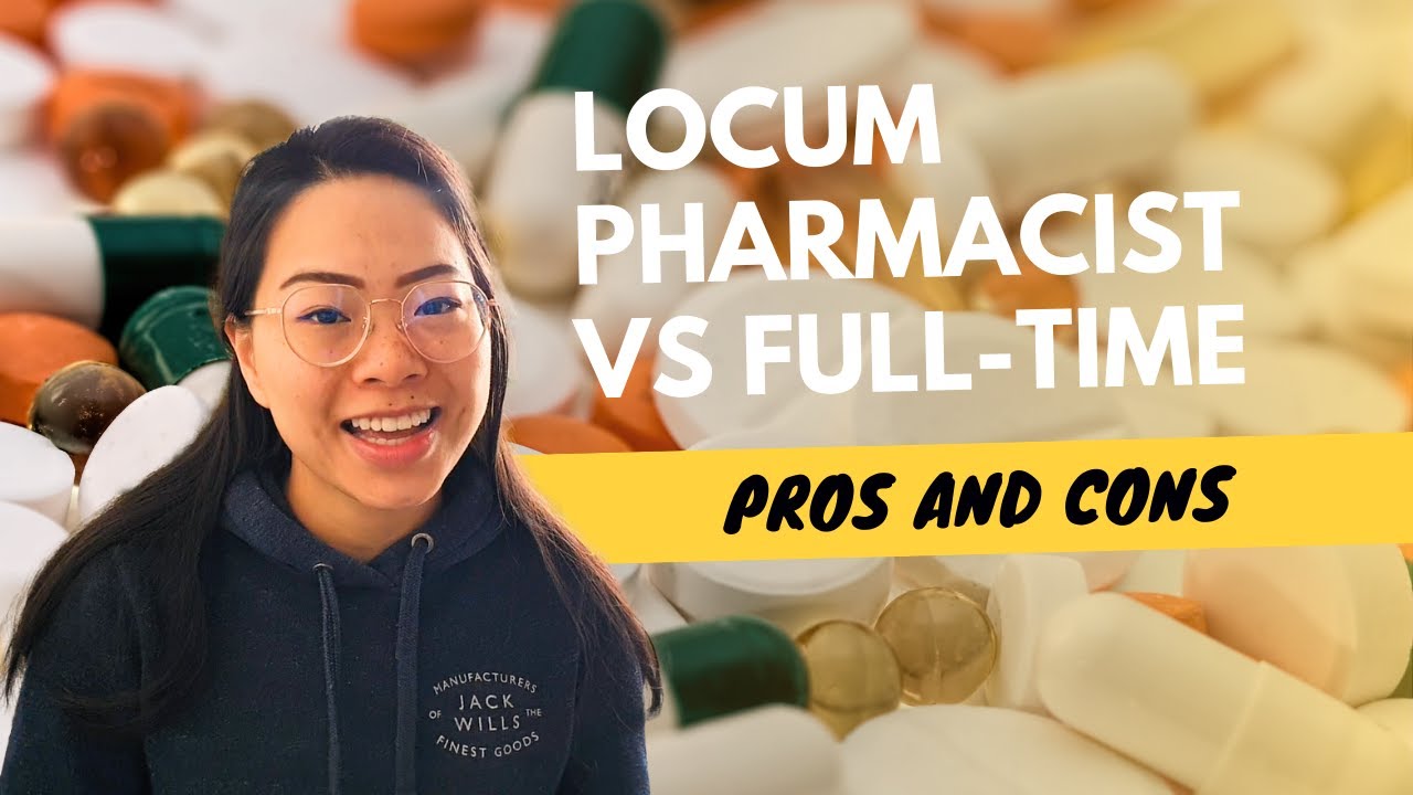 Pros And Cons Of Being A Locum Pharmacist VS A Full-Time Pharmacist
