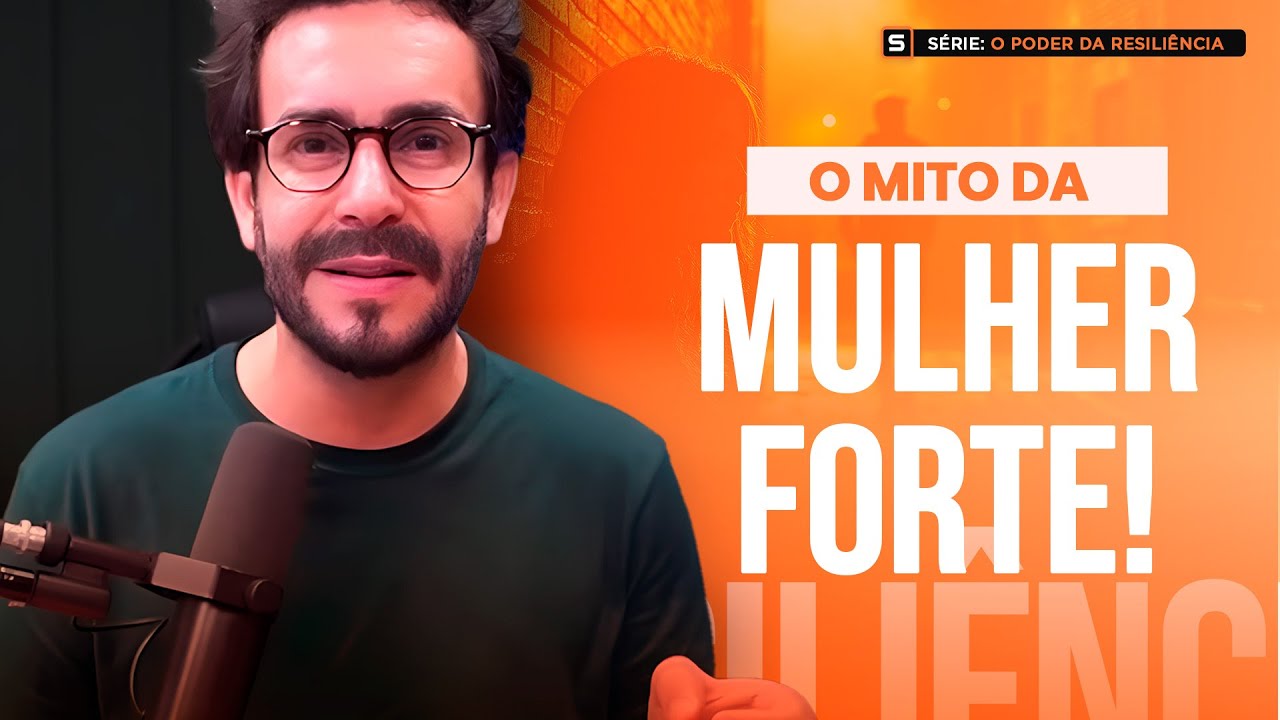 O Mito da mulher Forte! | Série: O Poder da Resiliência #411