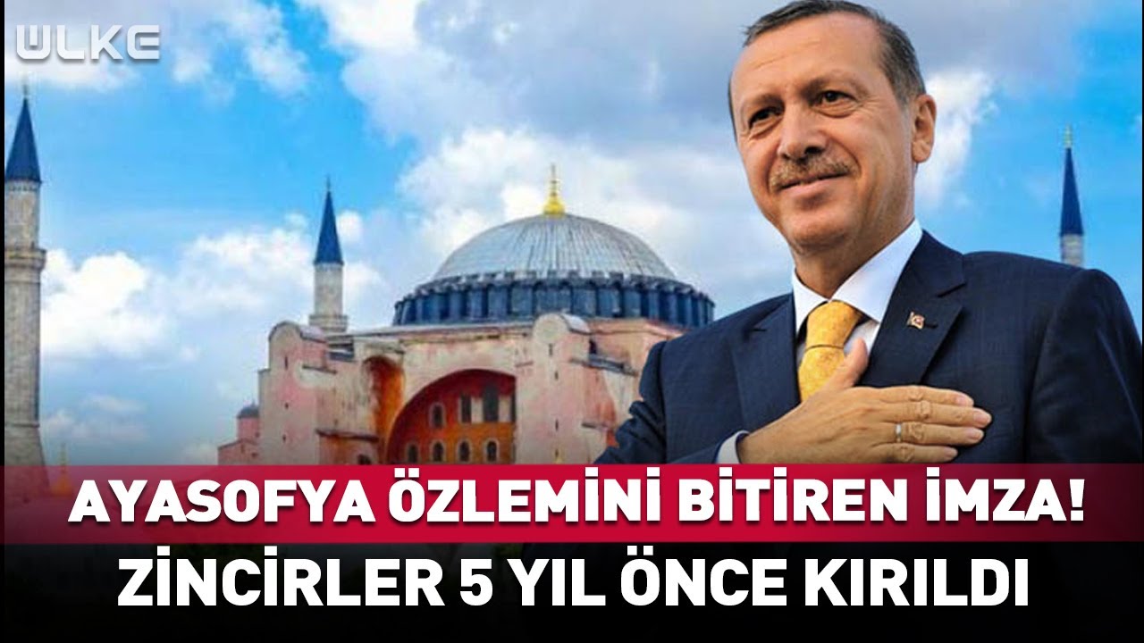 Zincirler 5 Yıl Önce Kırıldı Ayasofya İçin Tarihi İmzayı Erdoğan Attı #haber