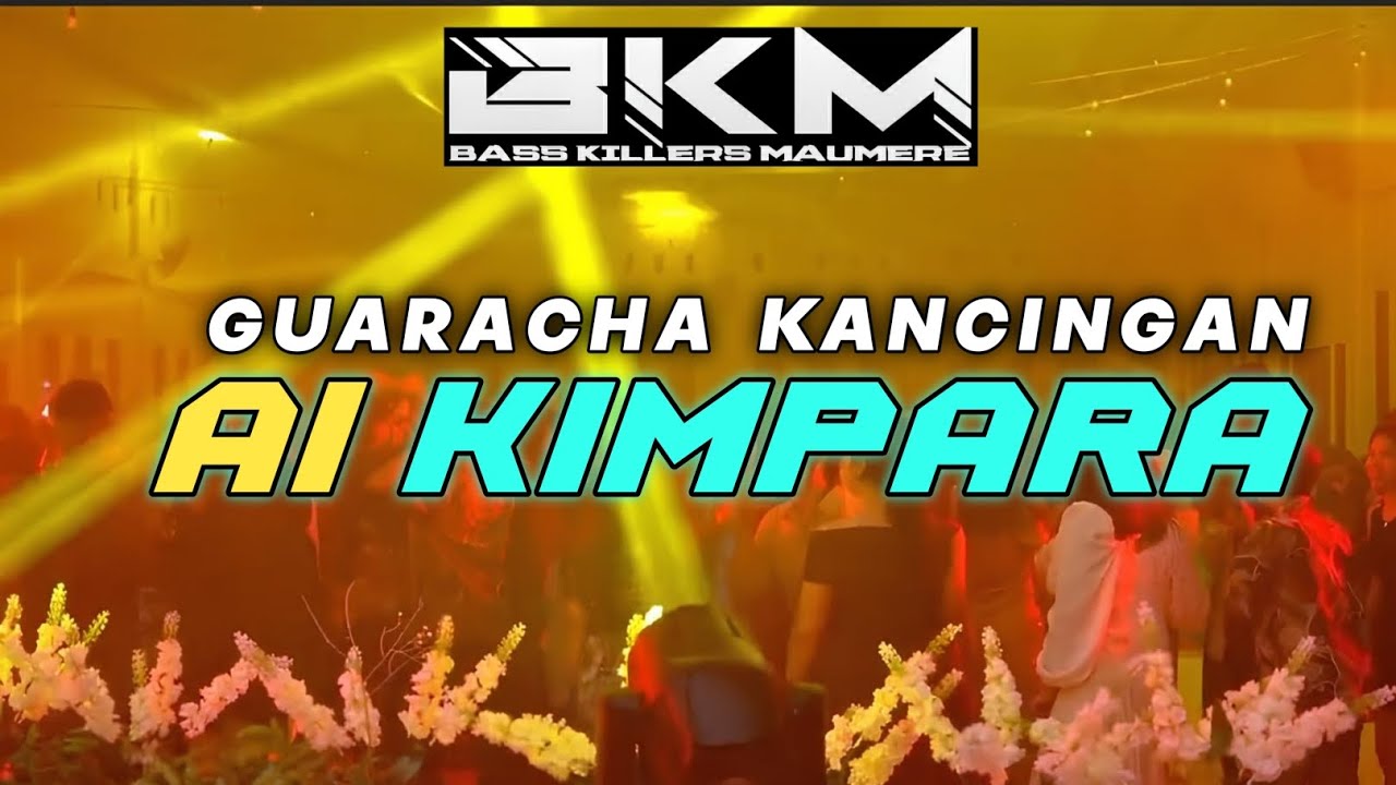 GUARACHA AI KIMPARA || SPESIAL FOR BASS KILLERS MAUMERE || RMX YOKSAN WHY