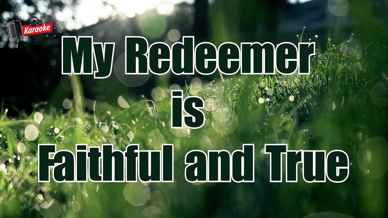 Karaoke|My Redeemer is Faithful and True