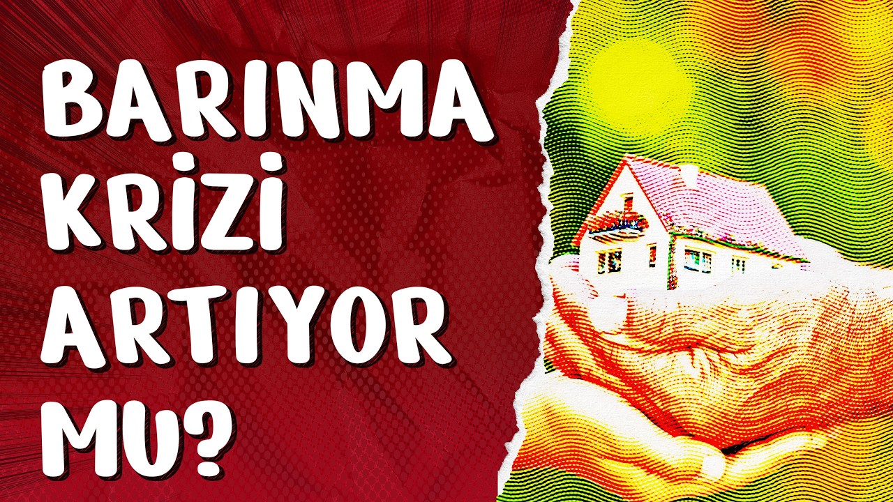 TÜRKİYE’NİN BARINMA KRİZİ ARTIYOR MU? 07/02/2026