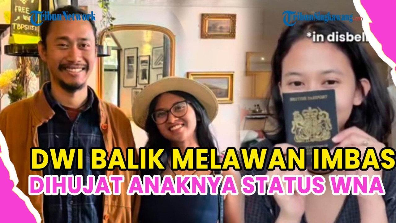 DWI MELAWAN IMBAS DIHUJAT ANAKNYA STATUS WNA: 