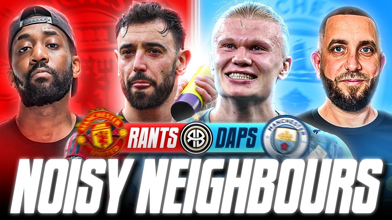RANTS x DAPS @WeAreTheSouthStandMCFC | NOISY NEIGHBOURS