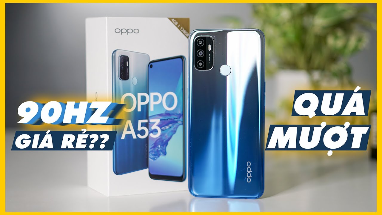 Mở hộp Review OPPO A53 - Điện thoại giá rẻ mà mượt thế này thì phá đảo!