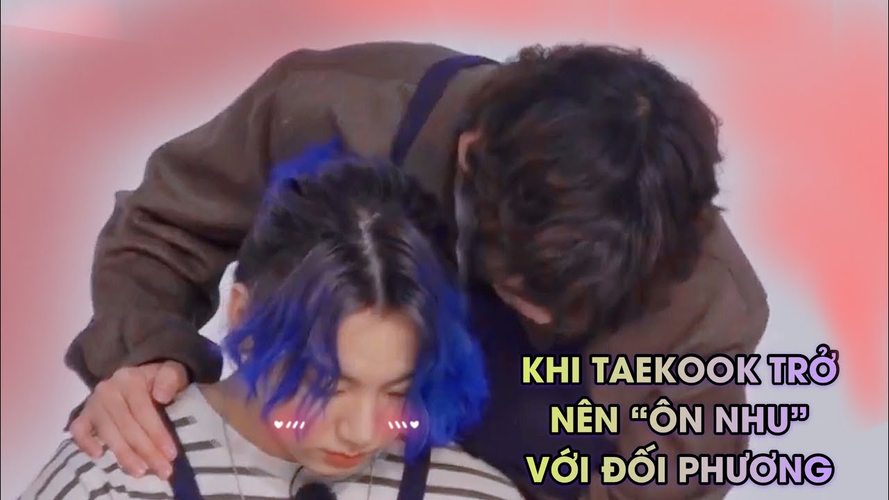 (VKOOK MOMENTS) Những hành động ôn nhu dành cho đối phương