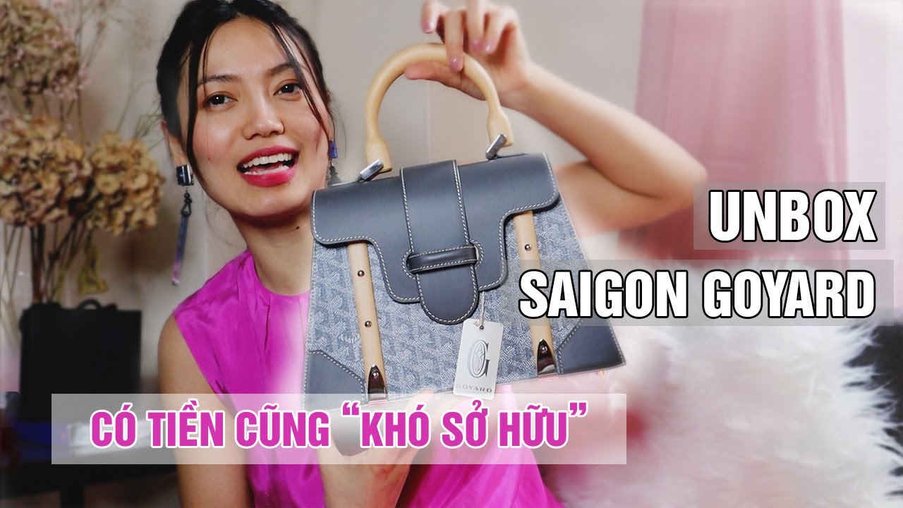 UNBOX TÚI SAIGON GOYARD || THƯƠNG HIỆU CÓ TIỀN 