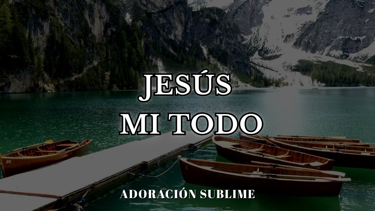 Jesús, mi Todo | Una Canción de Amor para el Salvador