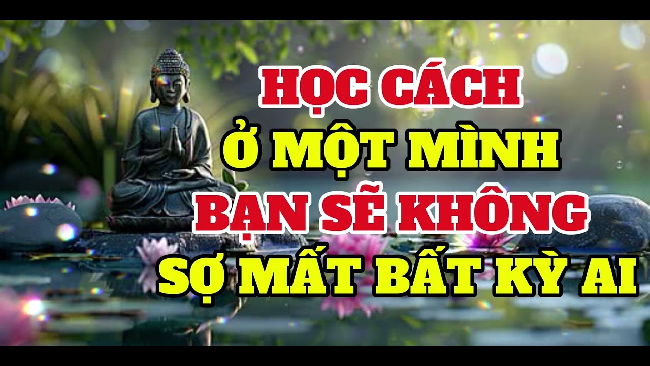 HỌC CÁCH Ở MỘT MÌNH BẠN SẼ KHÔNG SỢ MẤT BẤT KỲ AI