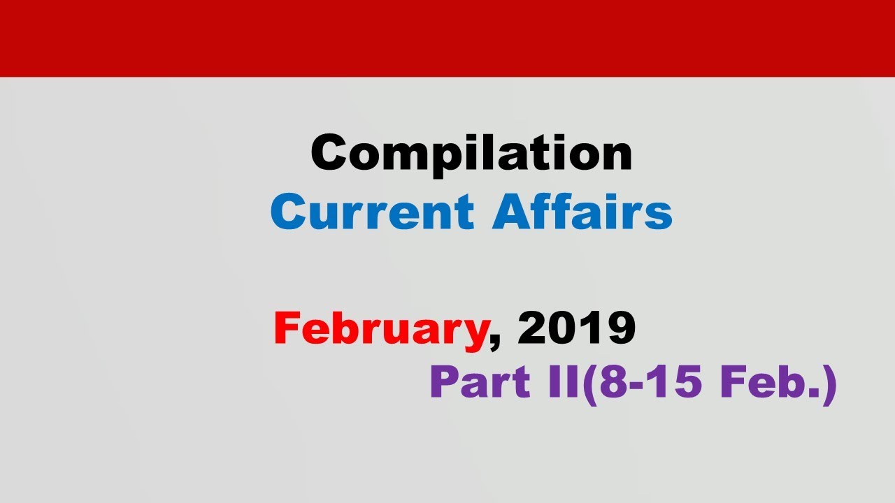 February 2019 Week 2(8-15 Feb.) Current Affairs[English]