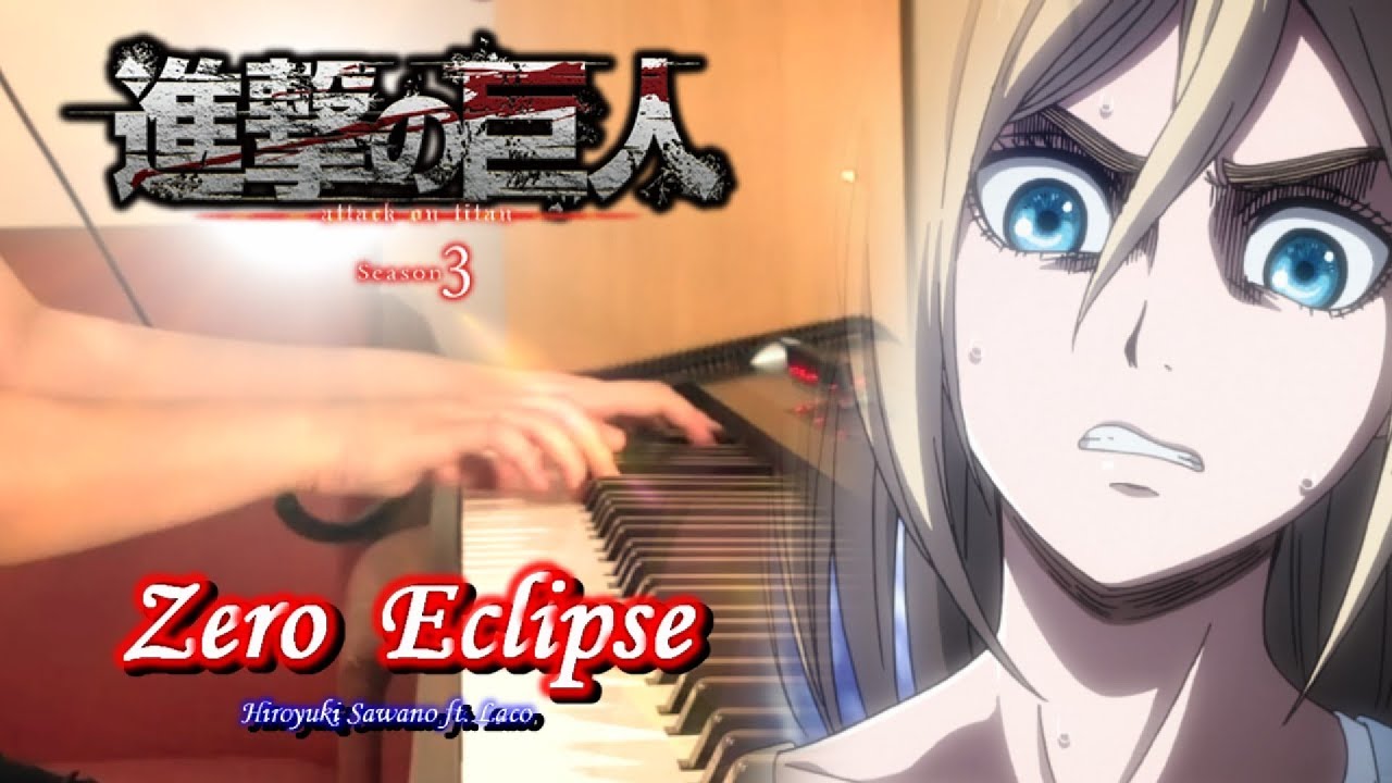 【Attack on Titan Season 3  OST】  《 Zero Eclipse》 Hiroyuki Sawano ft. Laco Piano Cover By Yu Lun