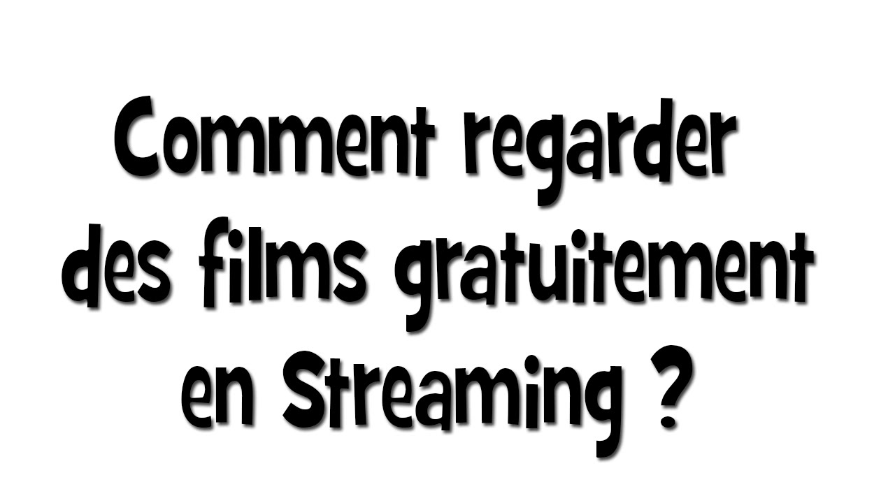 Comment Regarder Des Films Gratuitement En Streaming HD