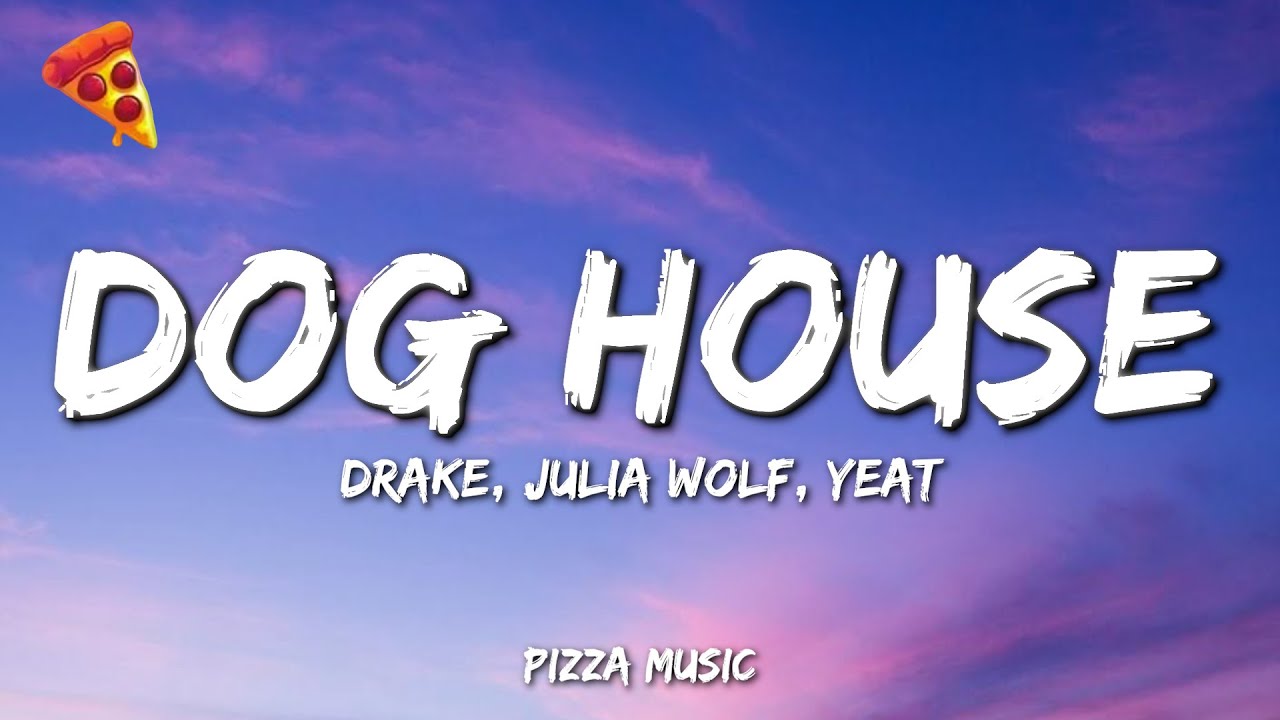 Drake - DOG HOUSE ft. Julia Wolf & Yeat (Lyrics)