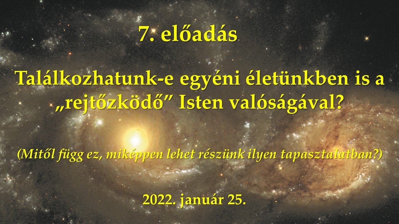7.  előadás - Találkozhatunk e egyéni életünkben is a „rejtőzködő” Isten valóságával?