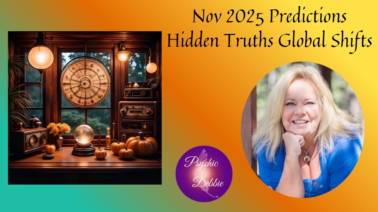 Nov 2025 Predictions Hidden Truths Global Shifts Economic surprises #psychicdebbiegriggs