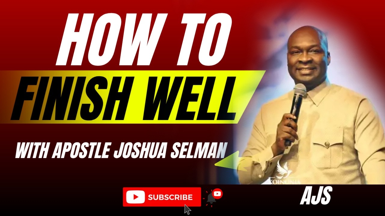 How to Finish Well   Apostle Joshua Selman