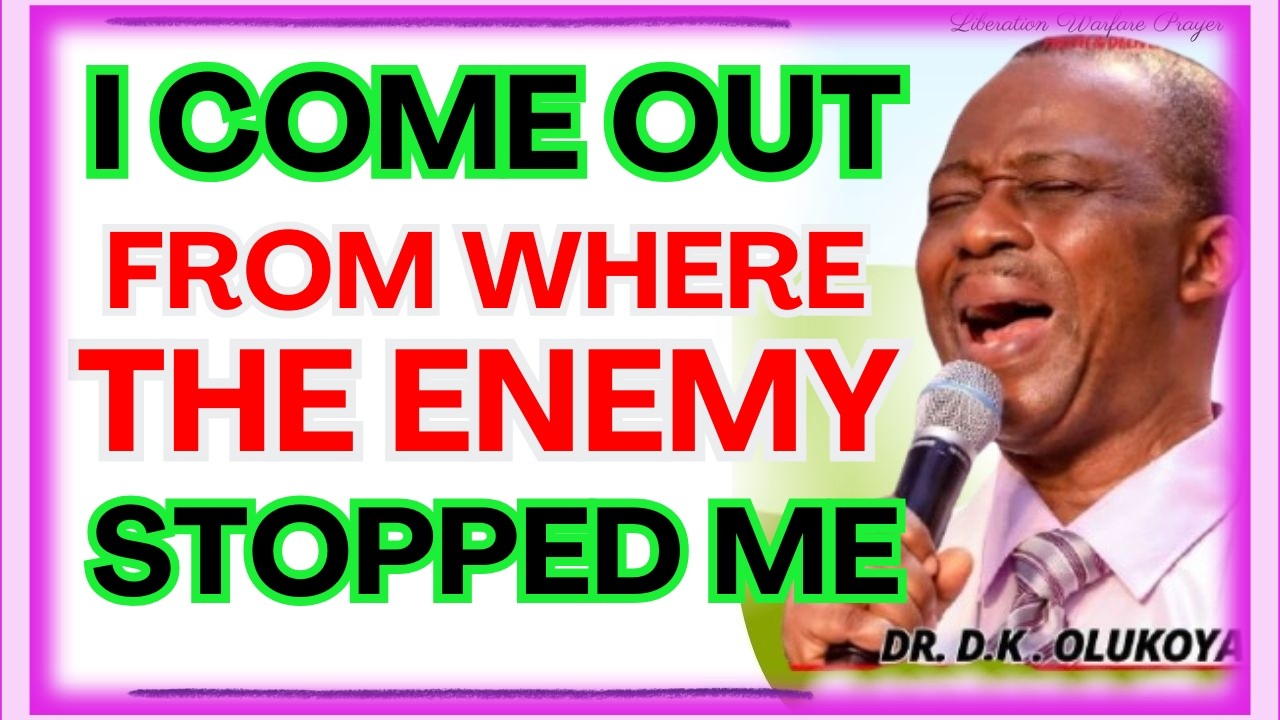 I COME OUT FROM WHERE THE ENEMY STOPPED-  DR DK OLUKOYA MIDNIGHT PRAYERS