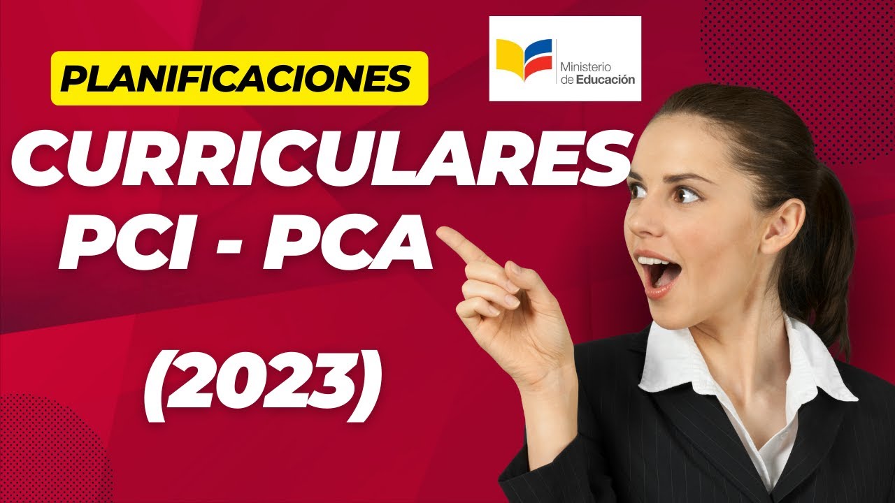 Planificaciones Curriculares PCI Y PCA 2023 (EXPLICADO)