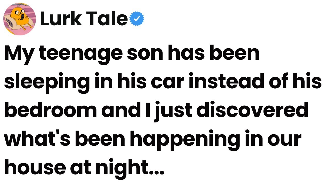My teenage son has been sleeping in his car and I just discovered what's been happening at night.