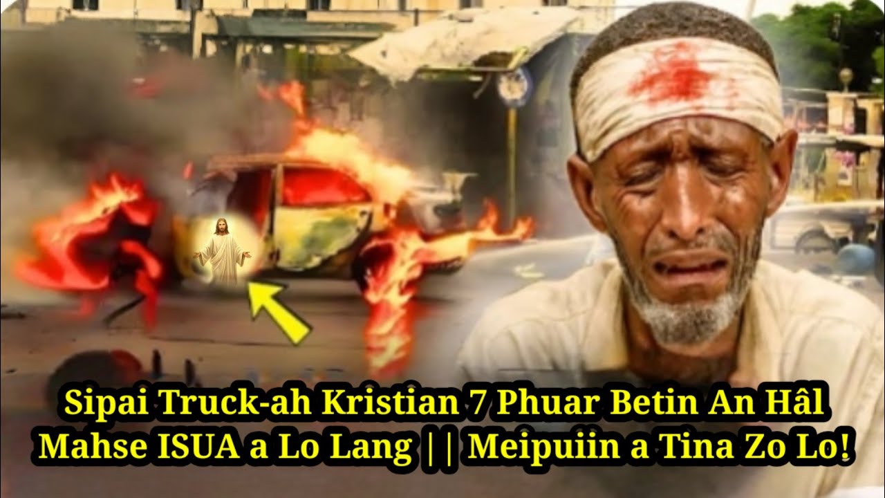 Sipai Truck-ah Kristian 7 Phuar Betin an Hâl || Mahse ISUA a Lo Lang! Meipuiin a tina Zo Lo!