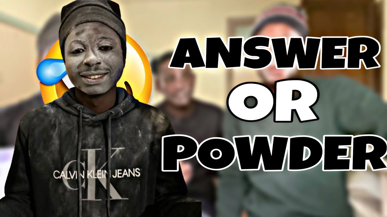 Answer or get dunked in powder (Gone wrong 😑)