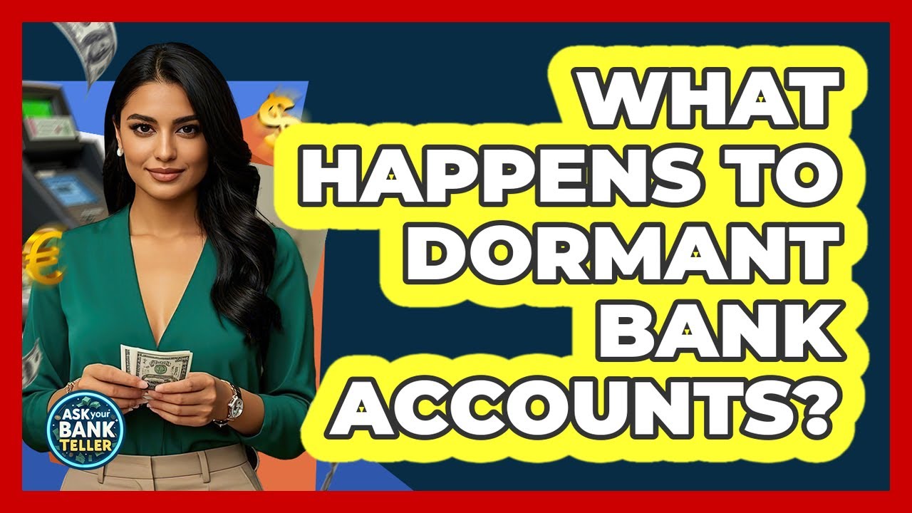 What Happens To Dormant Bank Accounts? - Ask Your Bank Teller