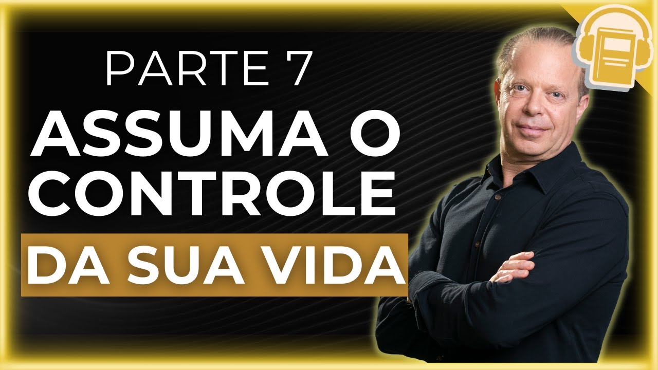 PARA ASSUMIR O CONTROLE DA SUA VIDA VOCÊ PRECISA ENTENDER ISSO DR JOE DISPENZA