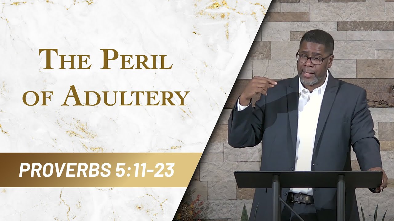The Peril of Adultery // Proverbs 5:11-23 // Sunday Service