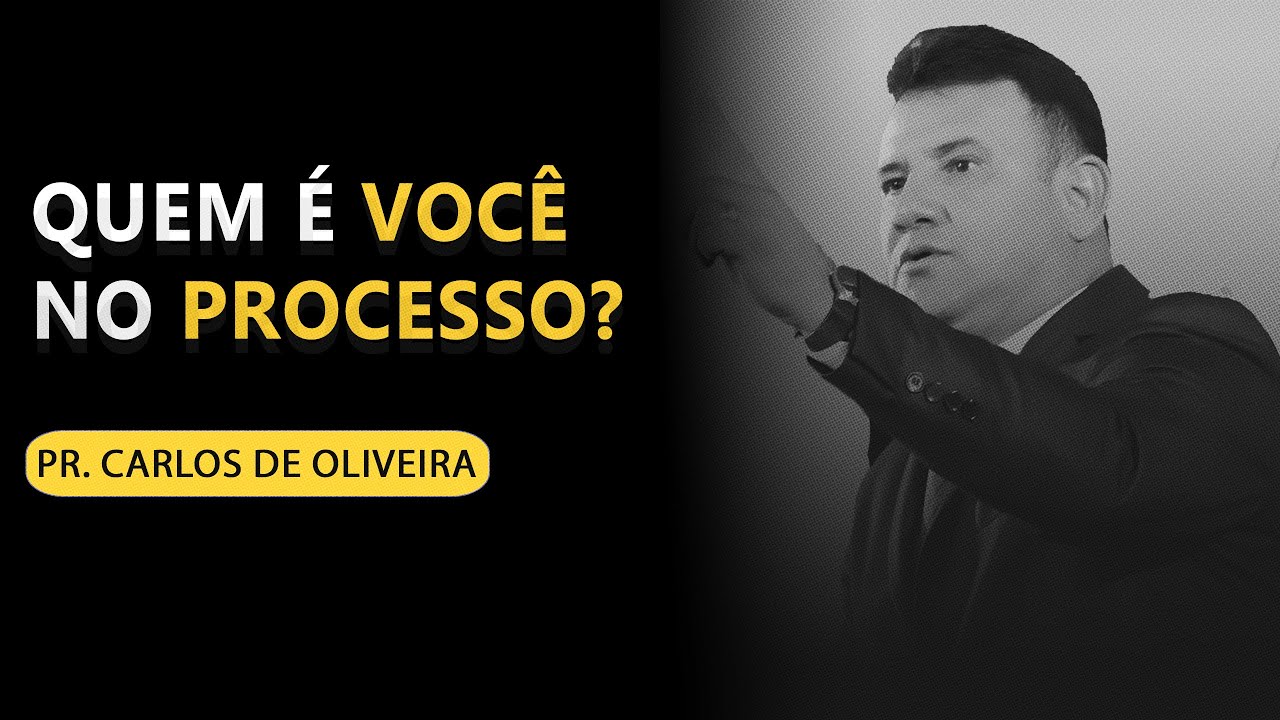 QUEM É VOCÊ NO PROCESSO | PASTOR CARLOS DE OLIVEIRA