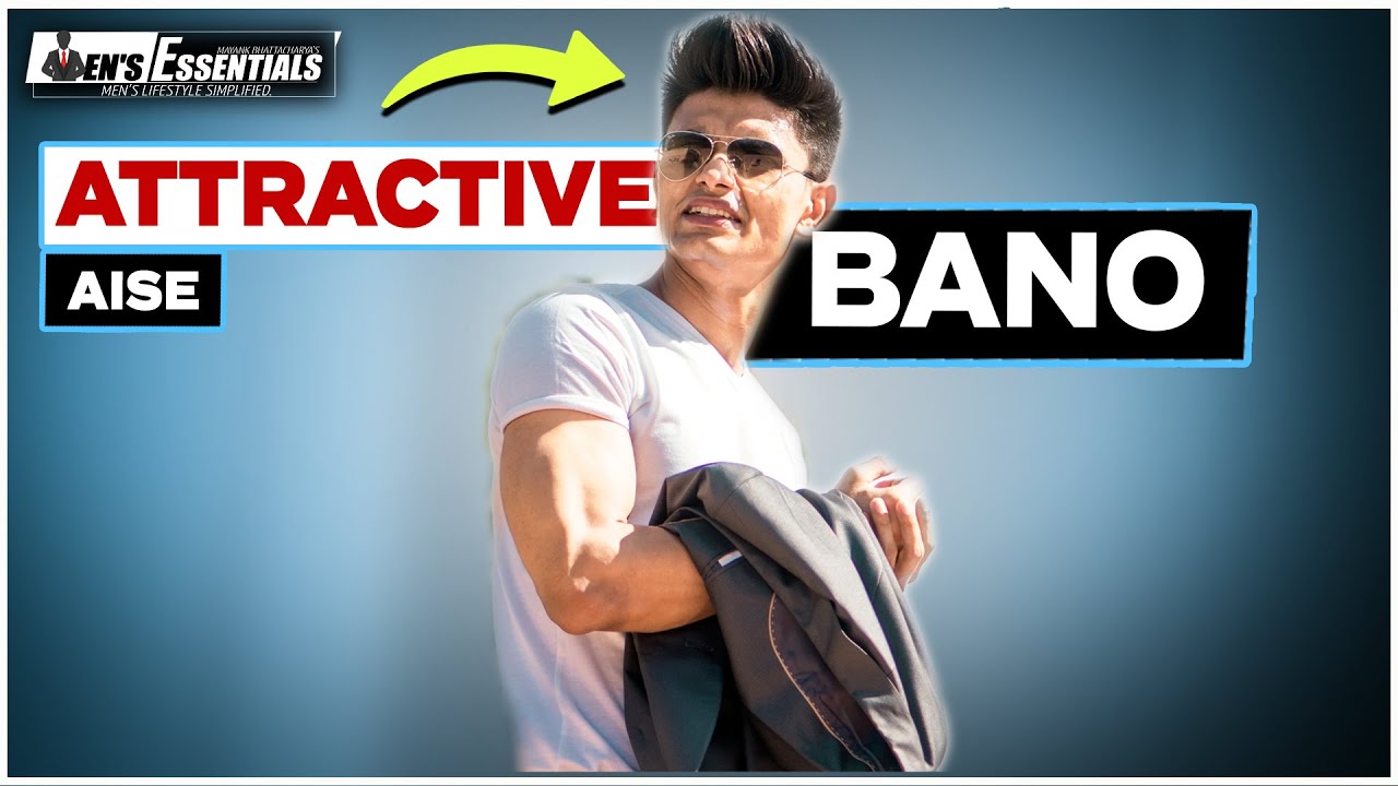 ज्यादा आकर्षक कैसे दिखें - Look More ATTRACTIVE in Hindi