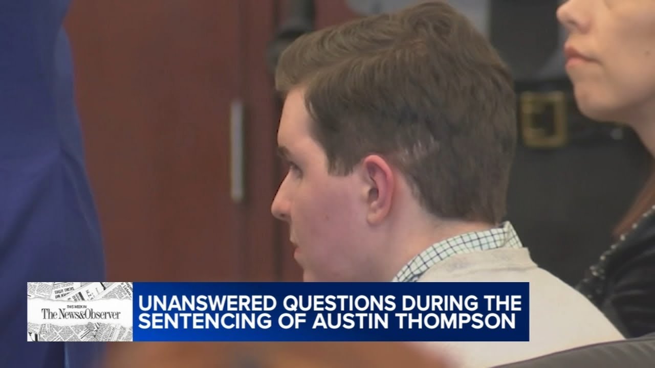 N&O Report: Unanswered questions during sentencing of Austin Thompson