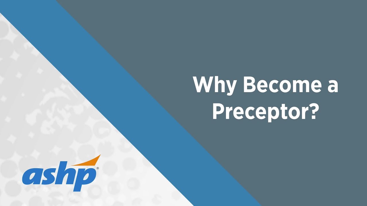 ASHP Value of Precepting Series - Why Become a Pharmacy Preceptor?