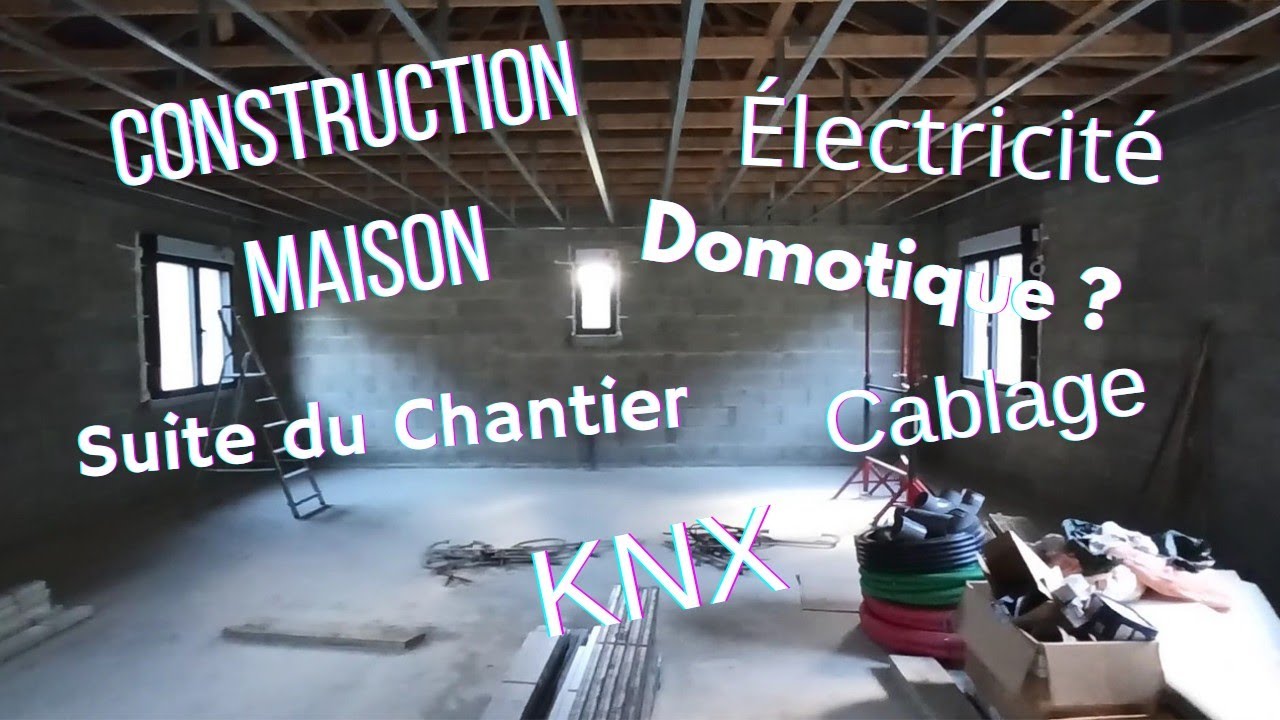 Construction de Maison : Suite du Chantier, Électricité, Domotique, KNX...