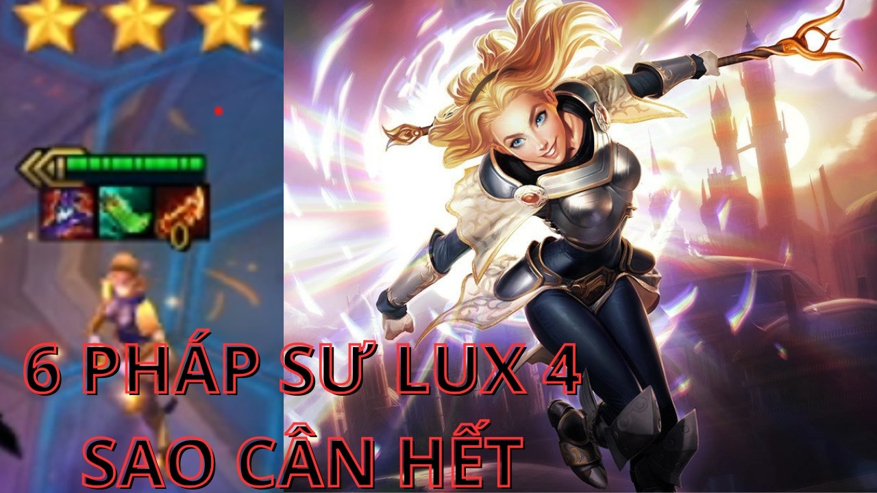 Đội Hình 6 PHÁP SƯ LUX 3 SAO: Sức Mạnh Hủy Diệt Cân Cả Bản Đồ!